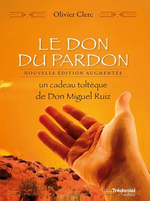cover image of Le Don du pardon--Un cadeau toltèque de Don Miguel Ruiz